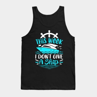 This Week I Dont Give A Ship Cruise Trip Vacation Tank Top